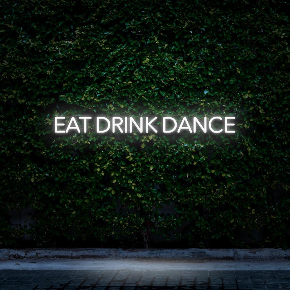 Eat Drink Dance | LED Neon Sign