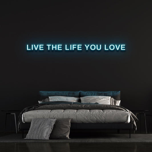 Live The Life You Love | LED Neon Sign