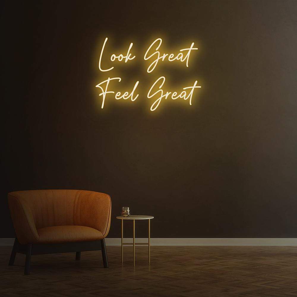 Look Great Feel Great | LED Neon Sign