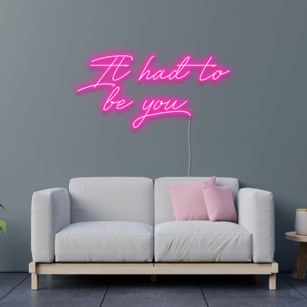 It Had To Be You | LED Neon Sign